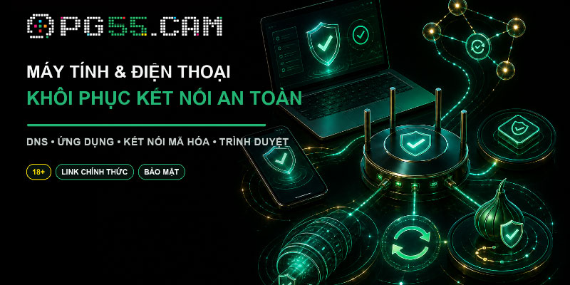 Hướng dẫn truy cập PG55 không bị chặn 2026