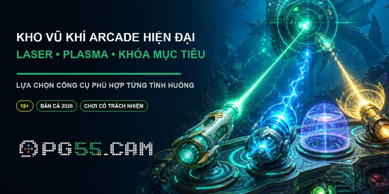 Kho vũ khí bắn cá PG55 cung cấp hiện đại