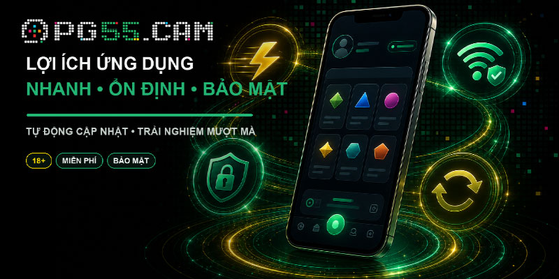 Lợi ích khách hàng khi tham gia tải app PG55