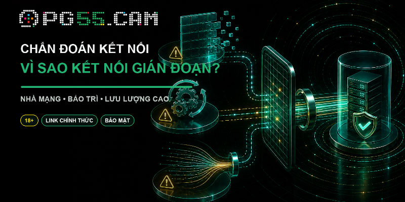 Nguyên nhân link vào PG55 bị gián đoạn