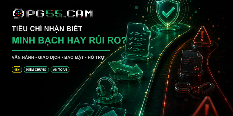 Tiêu chí nhận biết PG55 có lừa đảo không